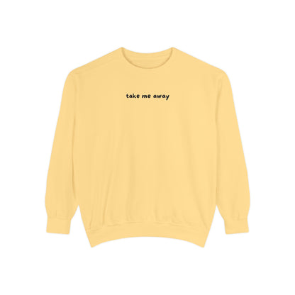 take me away sweatshirt