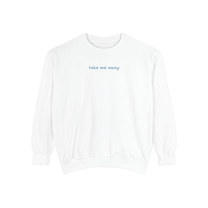 take me away sweatshirt